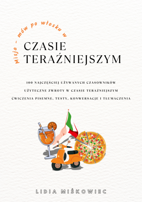 Kompletny kurs włoskiego dla samouków - TWÓRZ ZDANIA W CZASIE TERAŹNIEJSZYM